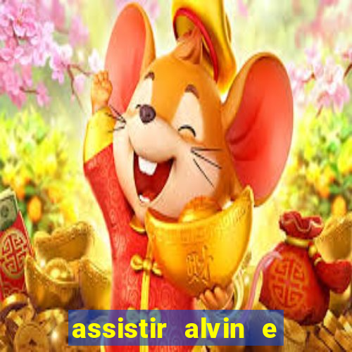 assistir alvin e os esquilos